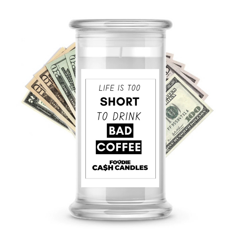 Life is too short to drink bad Coffee | Foodie Cash Candles