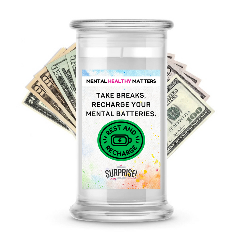 TAKE BREAKS, RECHARGE YOUR MENTAL BATTERIES | MENTAL HEALTH CASH CANDLES
