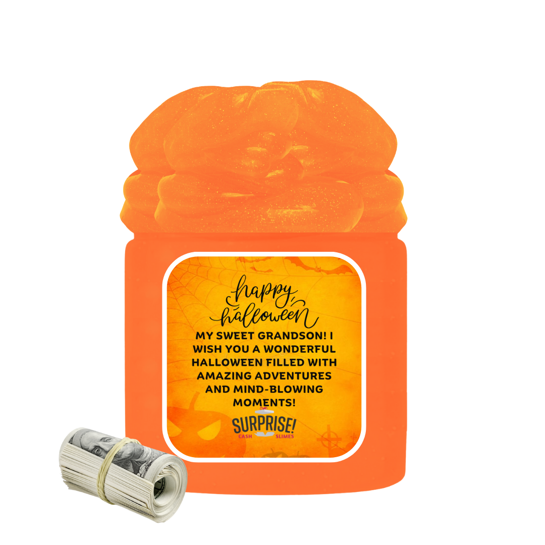 MY SWEET GRANDSON! I WISH YOU A WONDERFUL HALLOWEEN FILLED WITH AMAZING ADVENTURES AND MIND-BLOWING MOMENTS! HALLOWEEN CASH SLIME