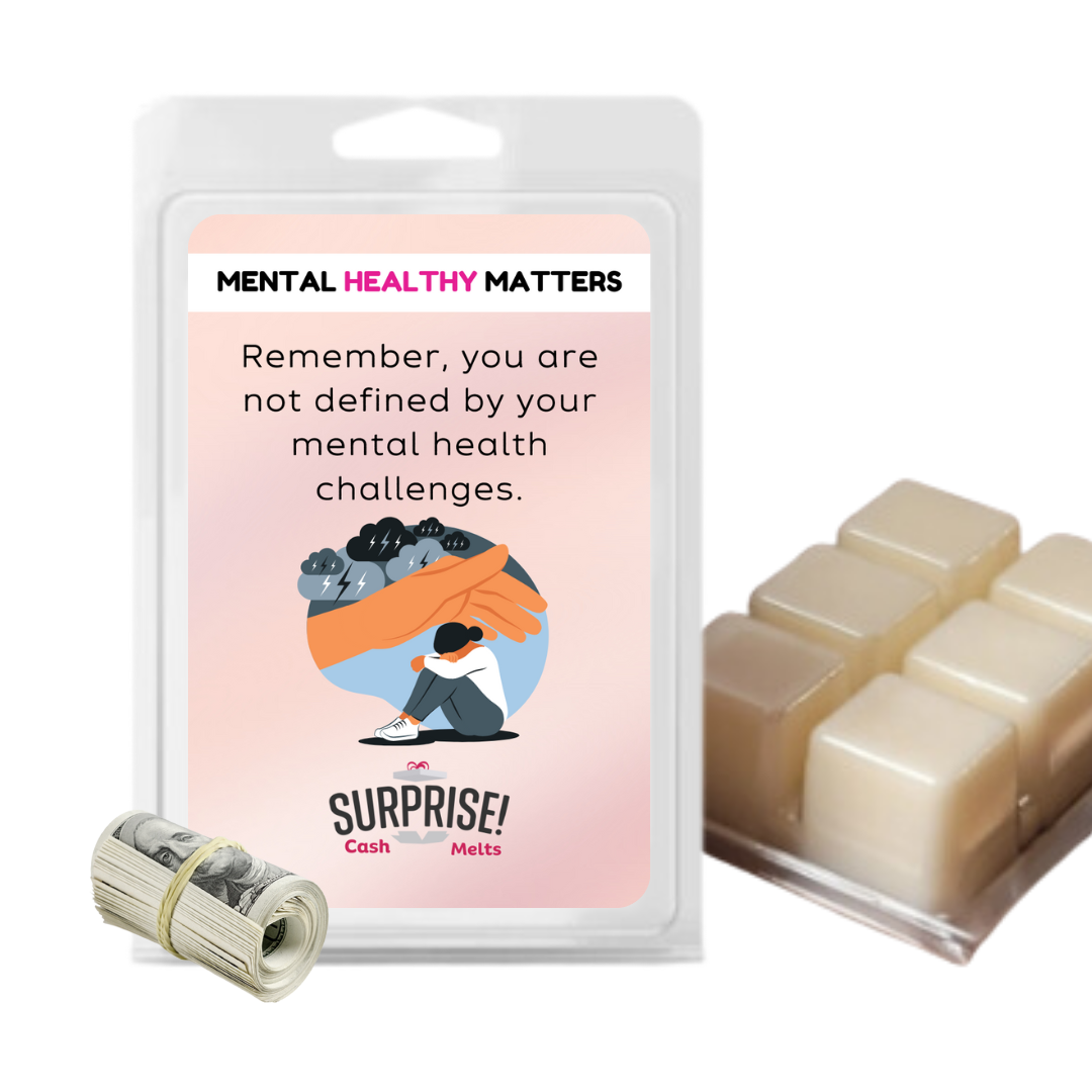 REMEMBER, YOU ARE NOT DEFINED BY YOUR MENTAL HEALTH CHALLENGES | MENTAL HEALTH CASH WAX MELTS