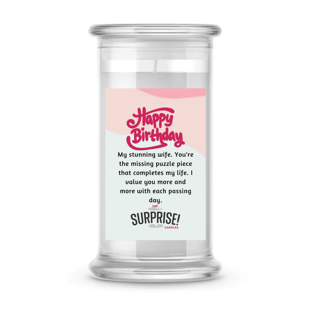 MY STUNNING WIFE. YOU'RE THE MISSING PUZZLE PIECE THAT COMPLETES MY LIFE. I VALUE YOU MORE AND MORE WITH PASSING DAY. HAPPY BIRTHDAY CANDLE