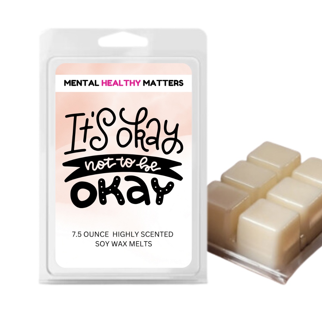 IT'S OKAY NOT TO BE OKAY | MENTAL HEALTH WAX MELTS