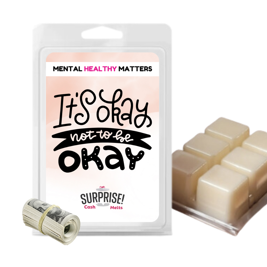 IT'S OKAY NOT TO BE OKAY | MENTAL HEALTH CASH WAX MELTS