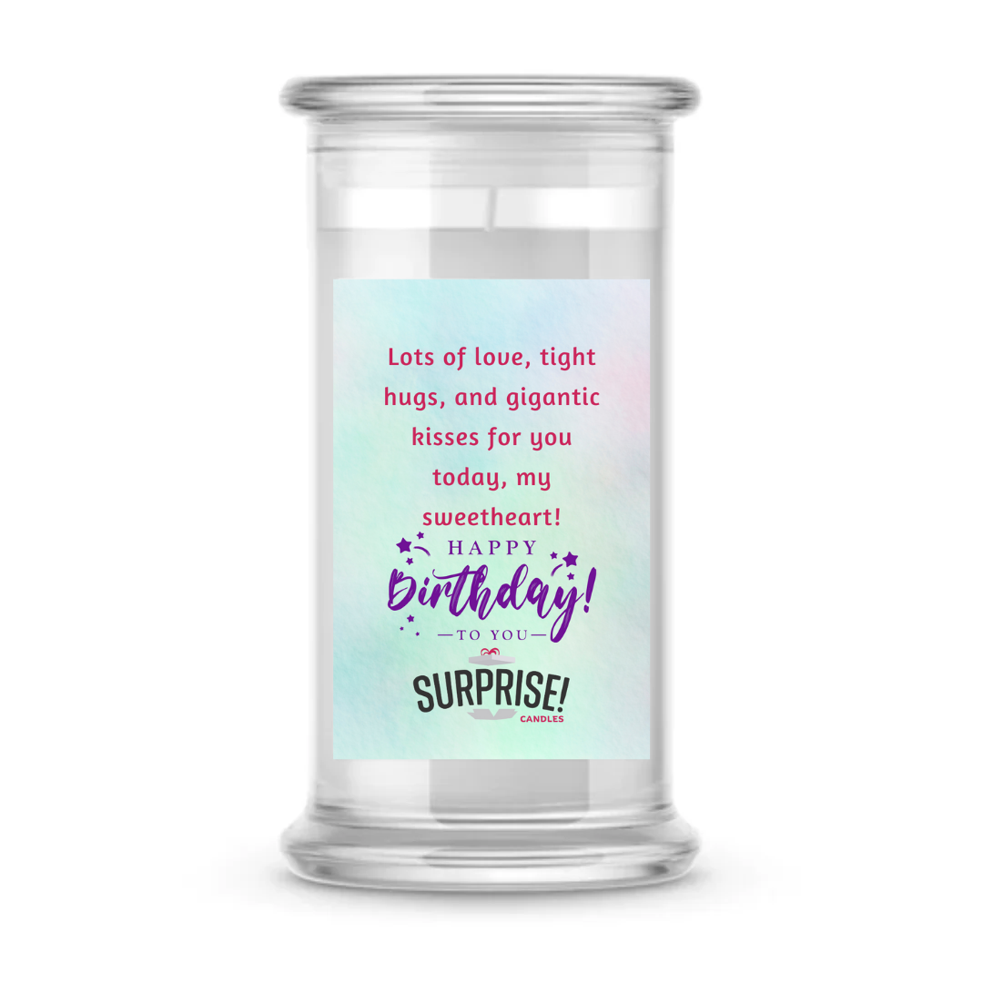 LOTS OF LOVE, TIGHT HUGS, AND GIGANTIC KISSES FOR YOU TODAY, MY SWEETHEART HAPPY BIRTHDAY CANDLE