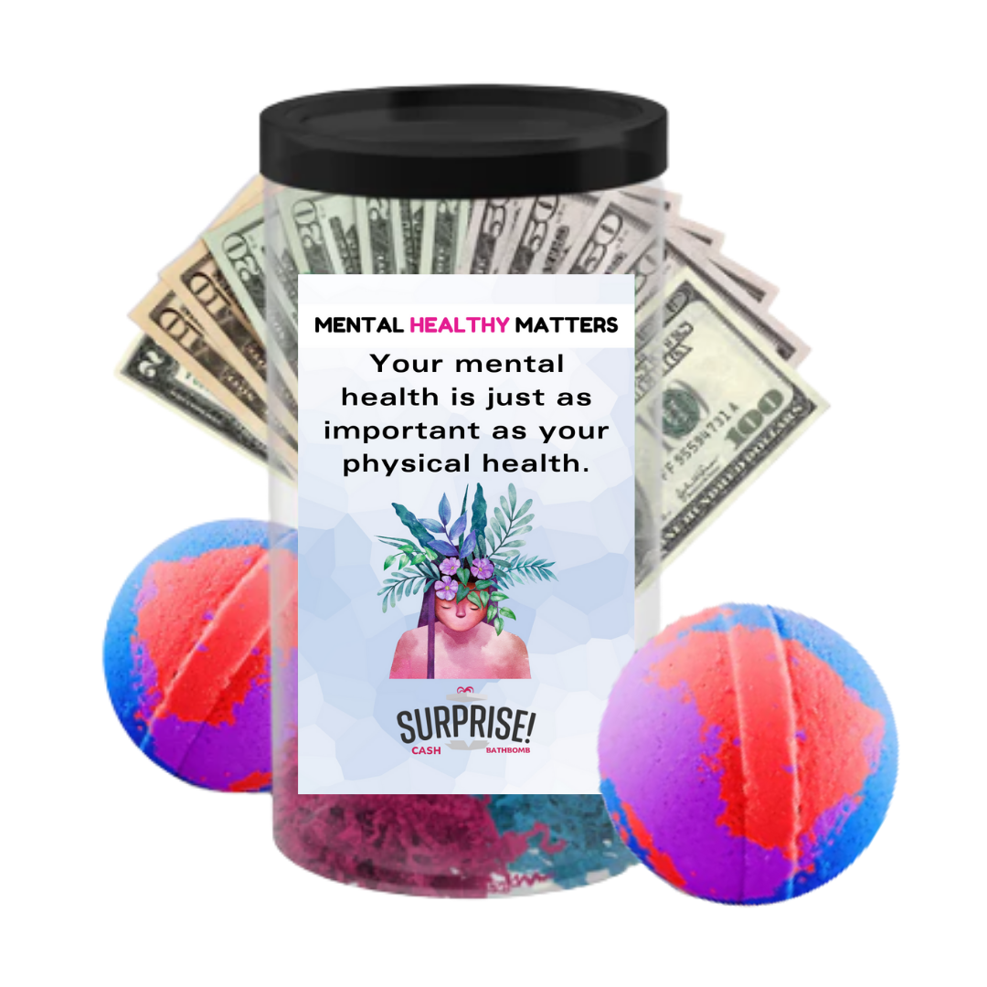 YOUR MENTAL HEALTH IS JUST AS IMPORTANT AS YOUR PHYSICAL HEALTH | MENTAL HEALTH CASH BATH BOMBS