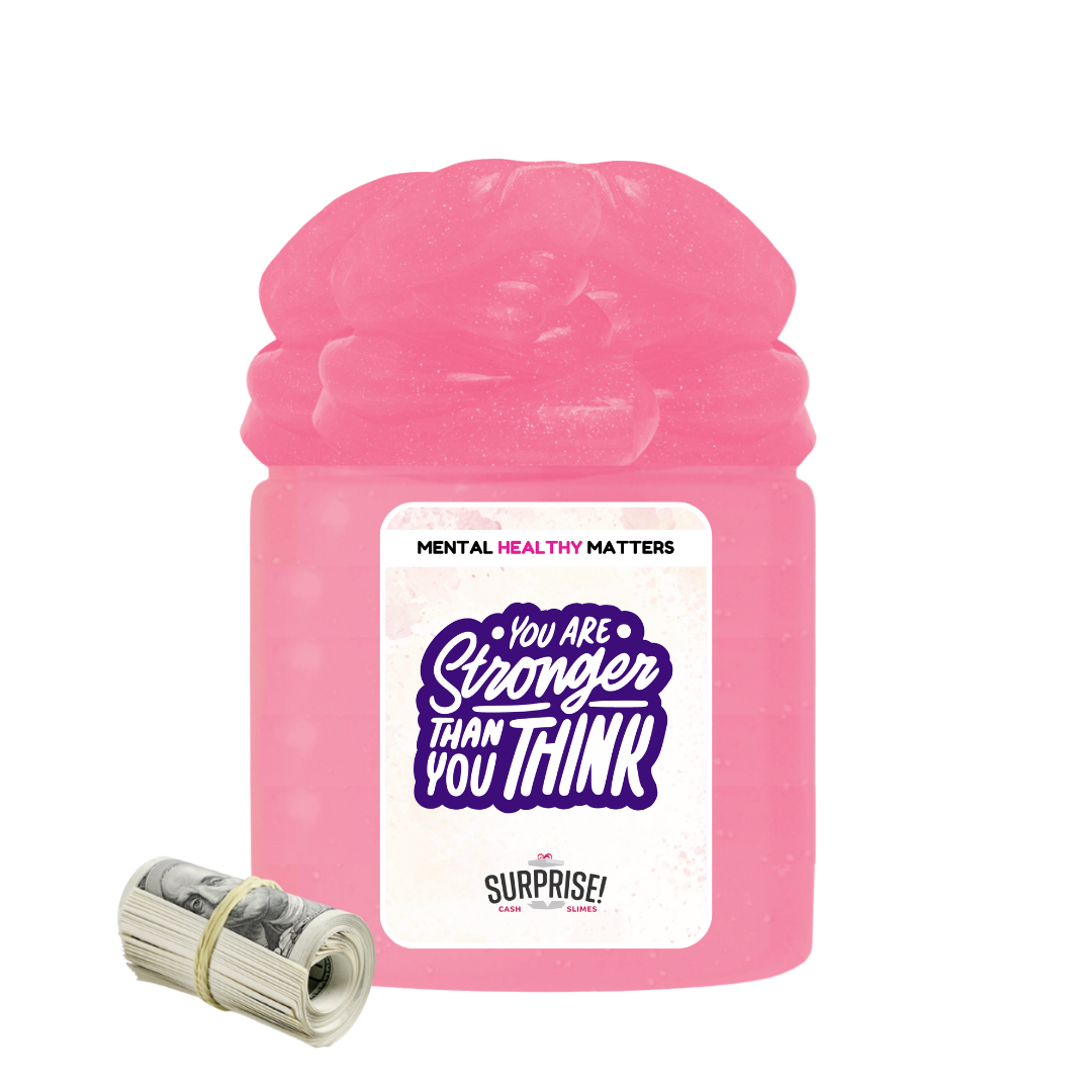YOU ARE STRONGER THAN YOU THINK | MENTAL HEALTH CASH SLIMES