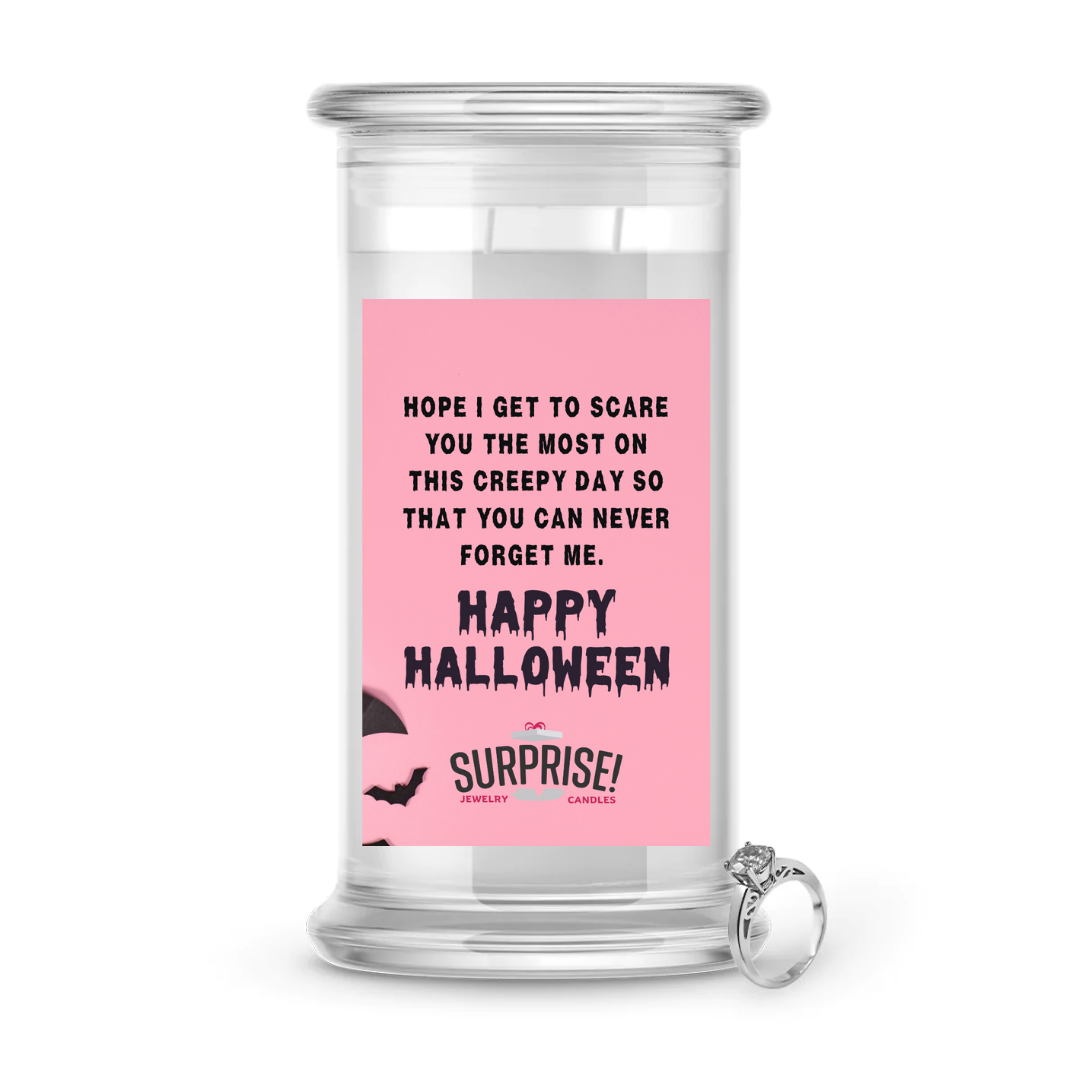 HOPE I GET TO SCAREYOU THE MOST ON THIS CREEPY DAY SO THAT YOU CAN NEVER FORGET ME. HAPPY HALLOWEEN HALLOWEEN JEWELRY CANDLE