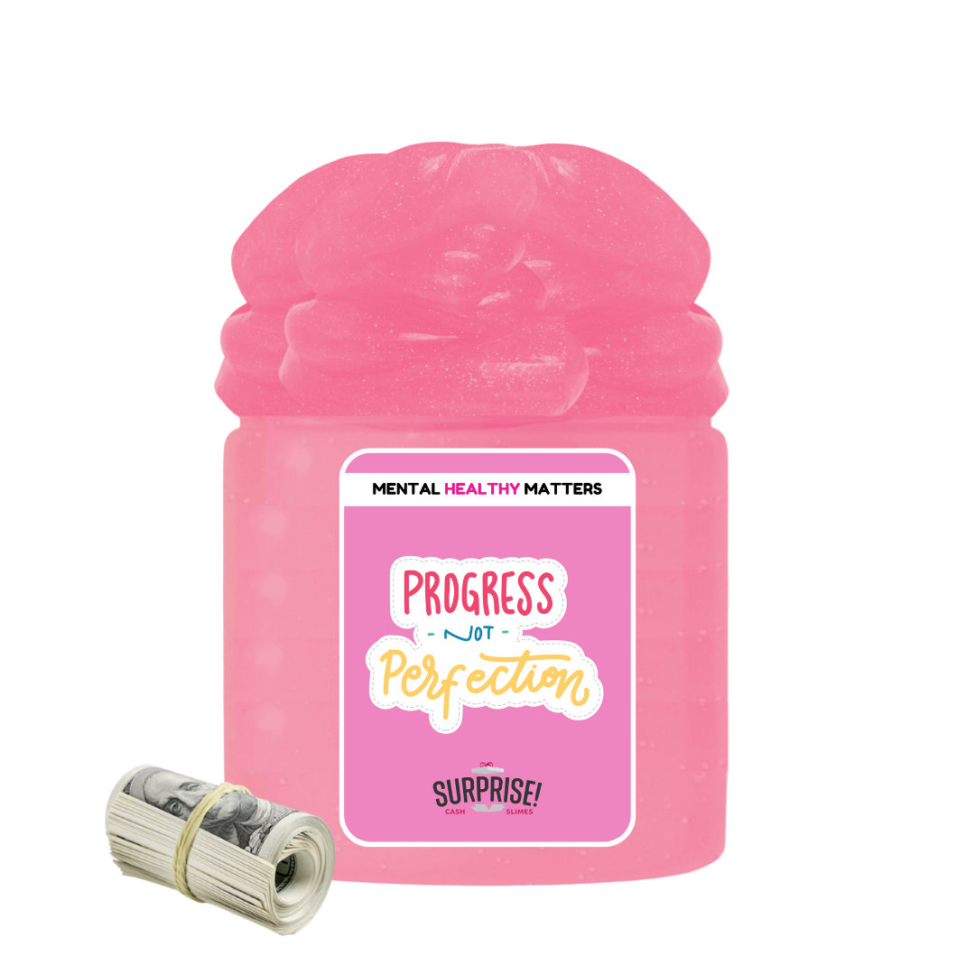 PROGRESS NOT PERFECTION | MENTAL HEALTH CASH SLIMES