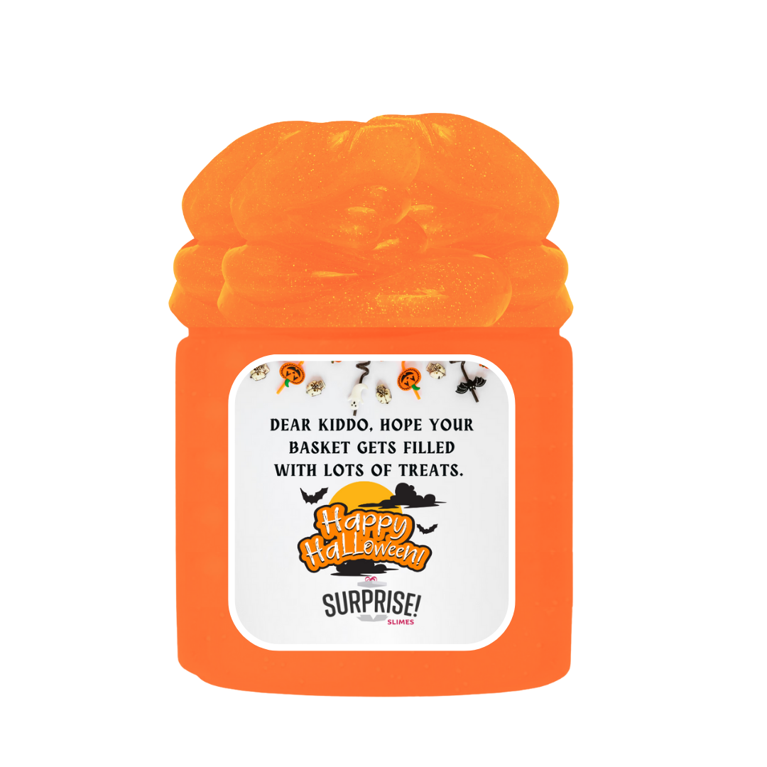 DEAR KIDDO, HOPE YOUR BASKET GETS FILLED WITH LOTS OF TREATS. HALLOWEEN SLIME
