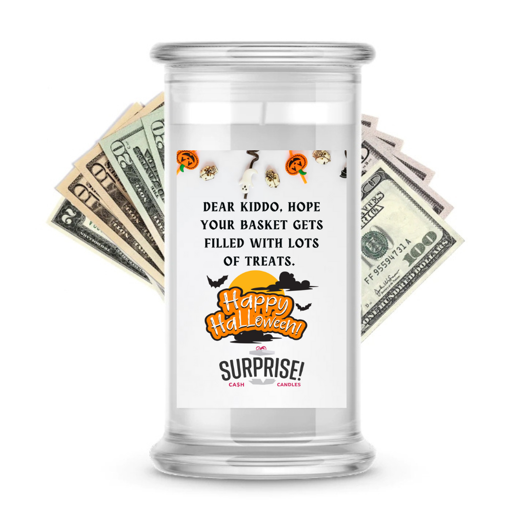 DEAR KIDDO, HOPE YOUR BASKET GETS FILLED WITH LOTS OF TREATS. HALLOWEEN CASH CANDLE