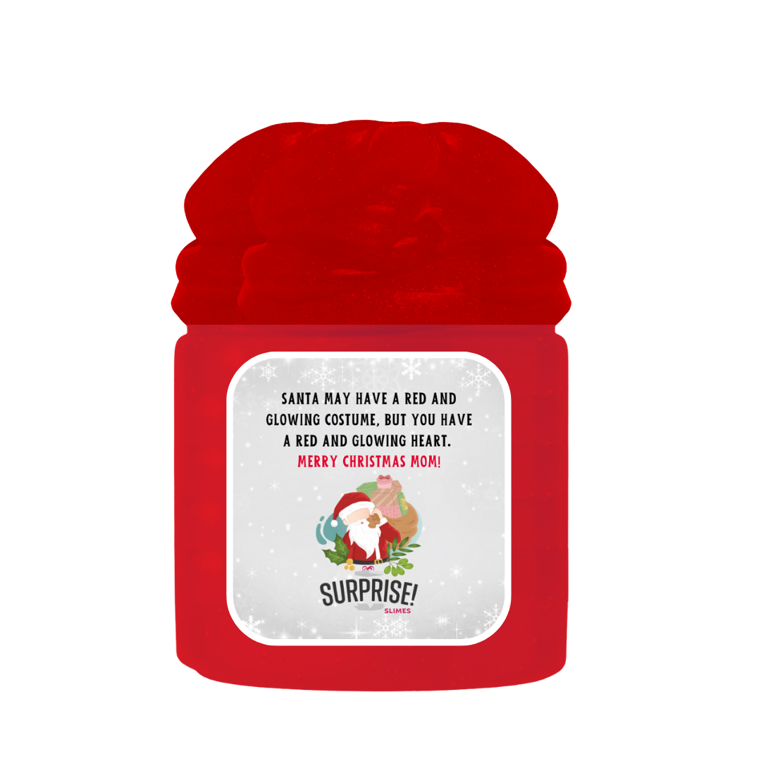 SANTA MAY HAVE A RED AND GLOWING COSTUME, BUT YOU SAVE A RED AND GLOWING HEART. MERRY CHRISTMAS MOM! MERRY CHRISTMAS SLIME
