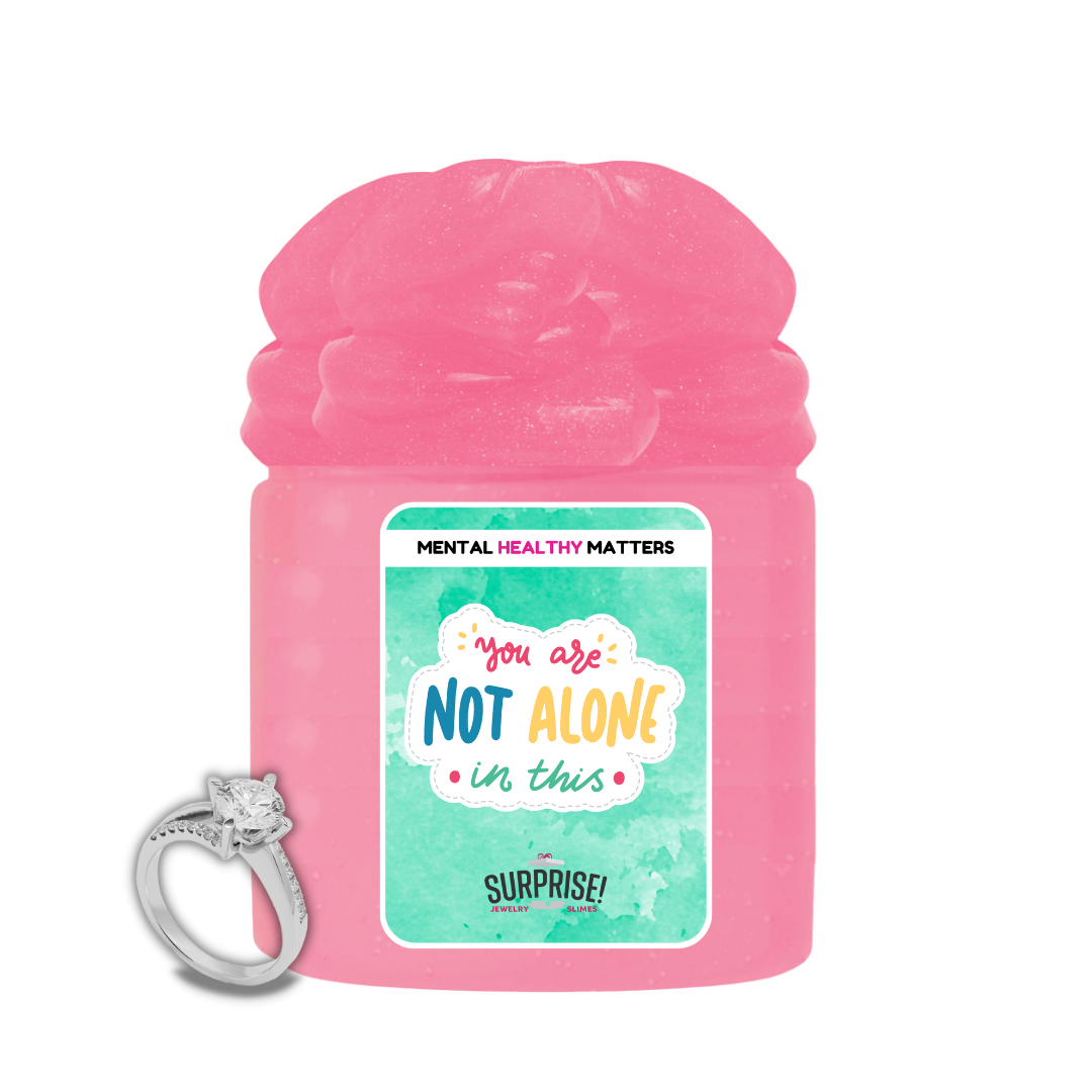 YOU ARE NOT ALONE IN THIS | MENTAL HEALTH JEWELRY SLIMES