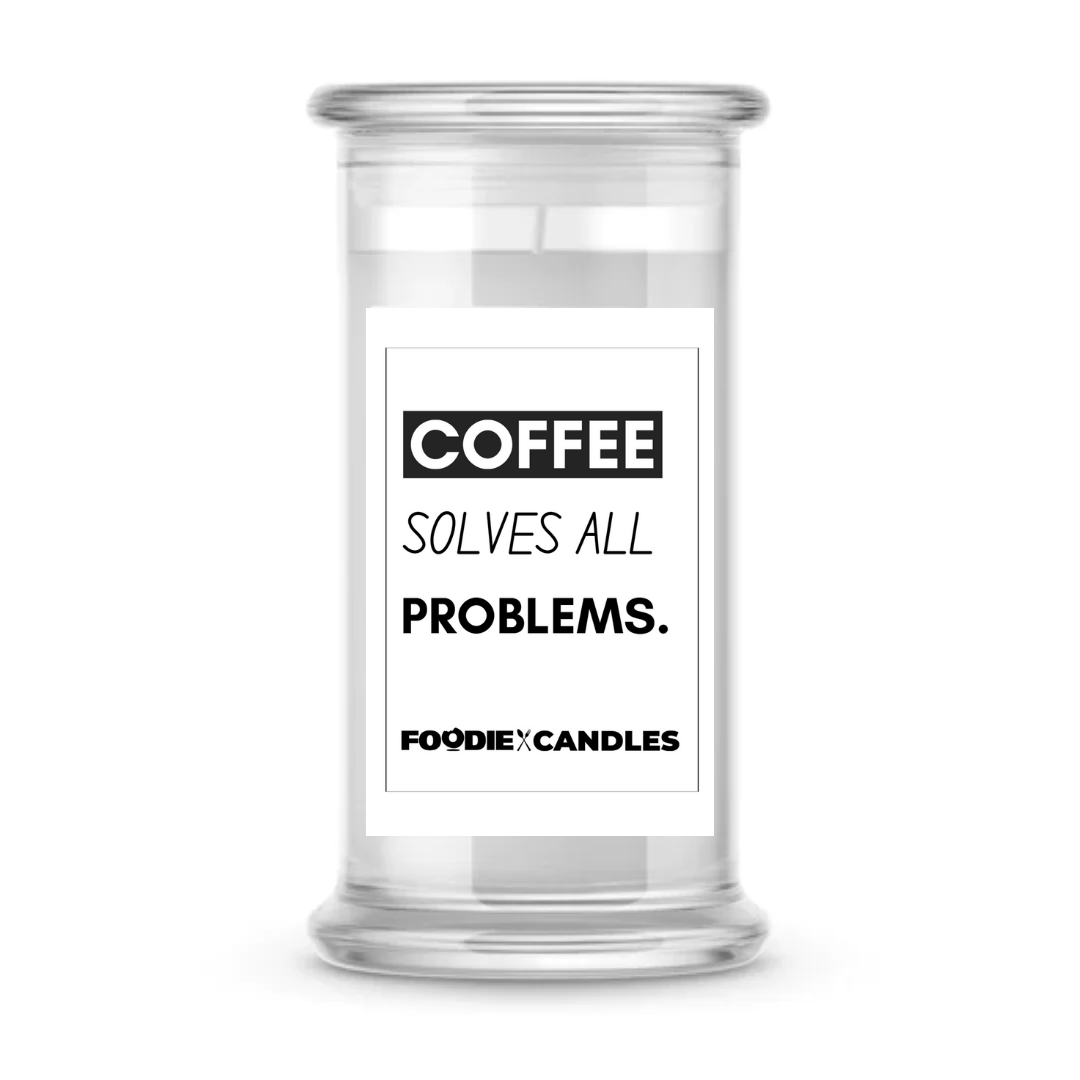 Coffee solve all Problems | Foodie Candles