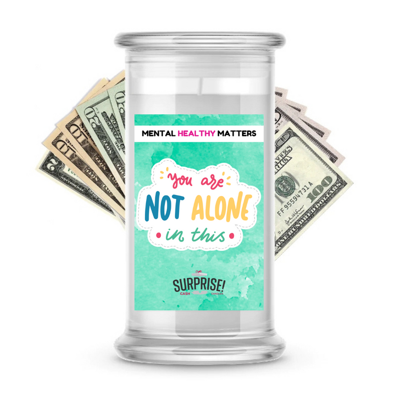 YOU ARE NOT ALONE IN THIS | MENTAL HEALTH CASH CANDLES