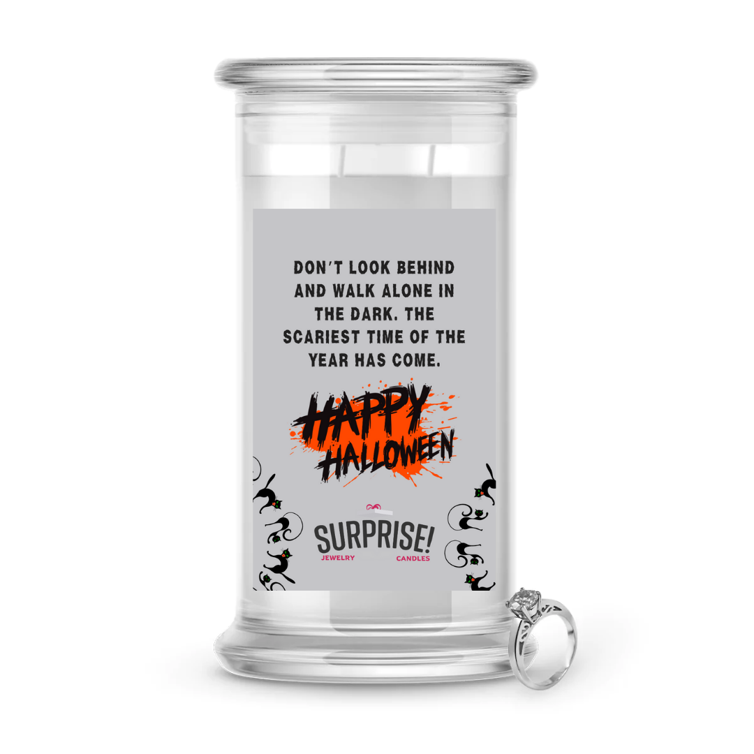 DON'T LOOK BEHIND AND WALK ALONE IN THE DARK. THE SCARIEST TIME OF THE YEAR HAS COME. HAPPY HLLOWEEN HALLOWEEN JEWELRY CANDLE