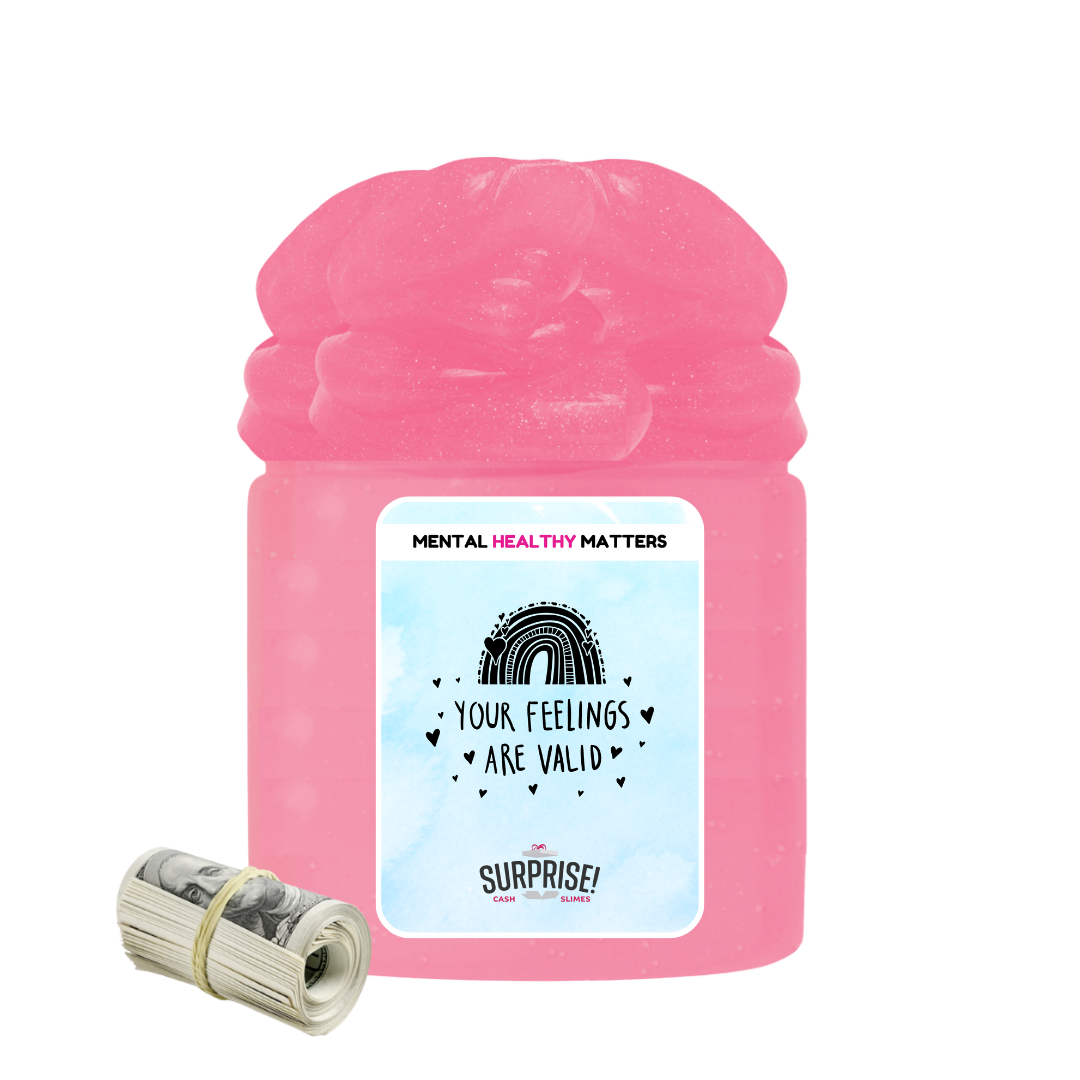 YOUR FEELINGS ARE VALID | MENTAL HEALTH CASH SLIMES