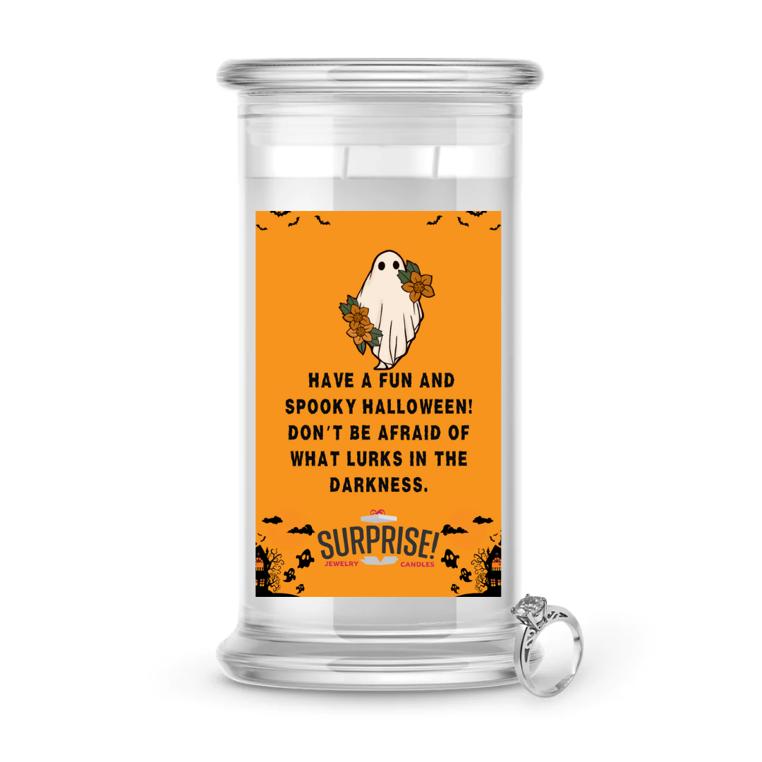 HAVE A FUN AND SPOOKY HALLOWEEN! DON'T BE AFRAID OF WHAT LURKS IN THE DARKNESS. HALLOWEEN JEWELRY CANDLE