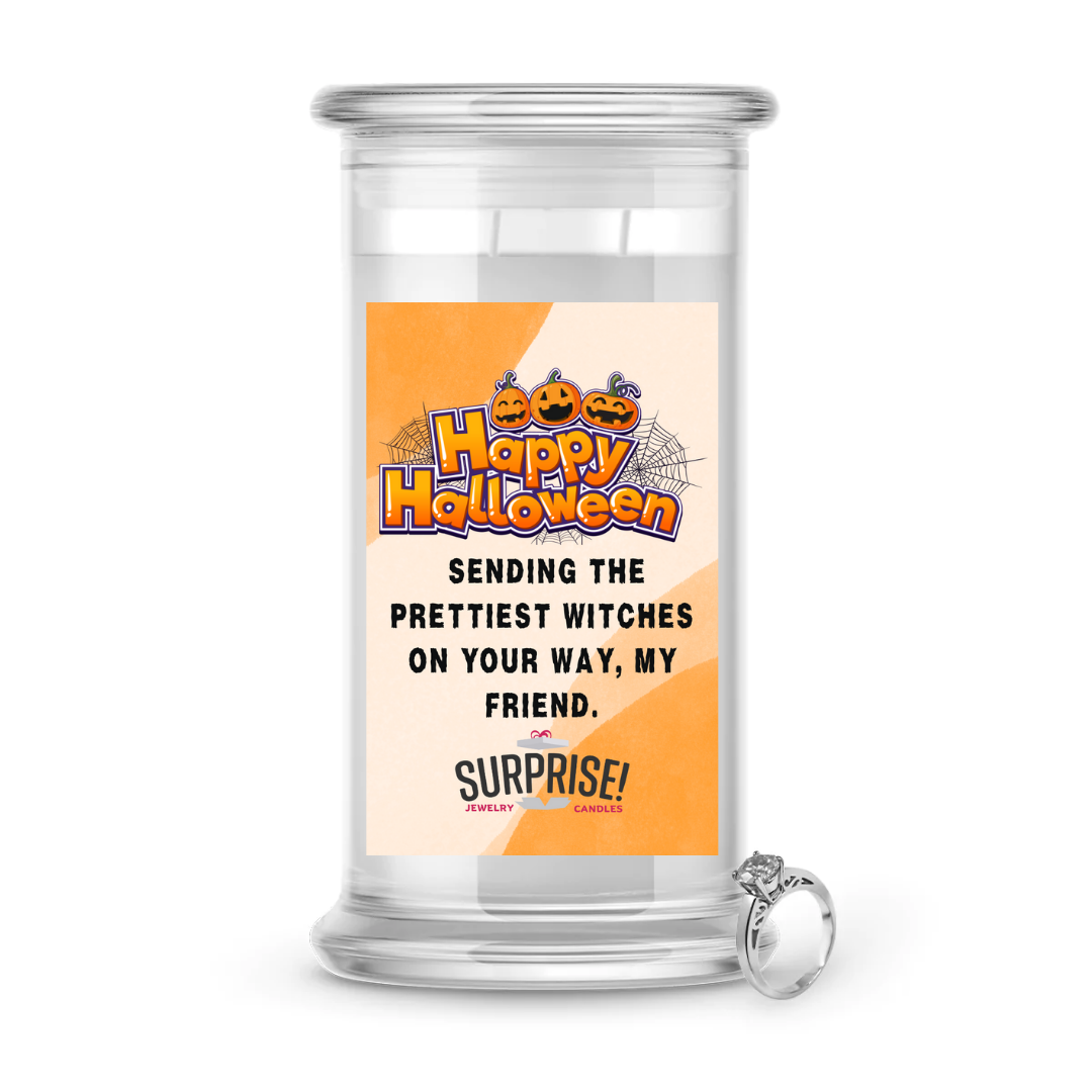 HAPPY HALLOWEEN SENDING THE PRETTIEST WITCHES ON YOUR WAY, MY FRIEND. HALLOWEEN JEWELRY CANDLE