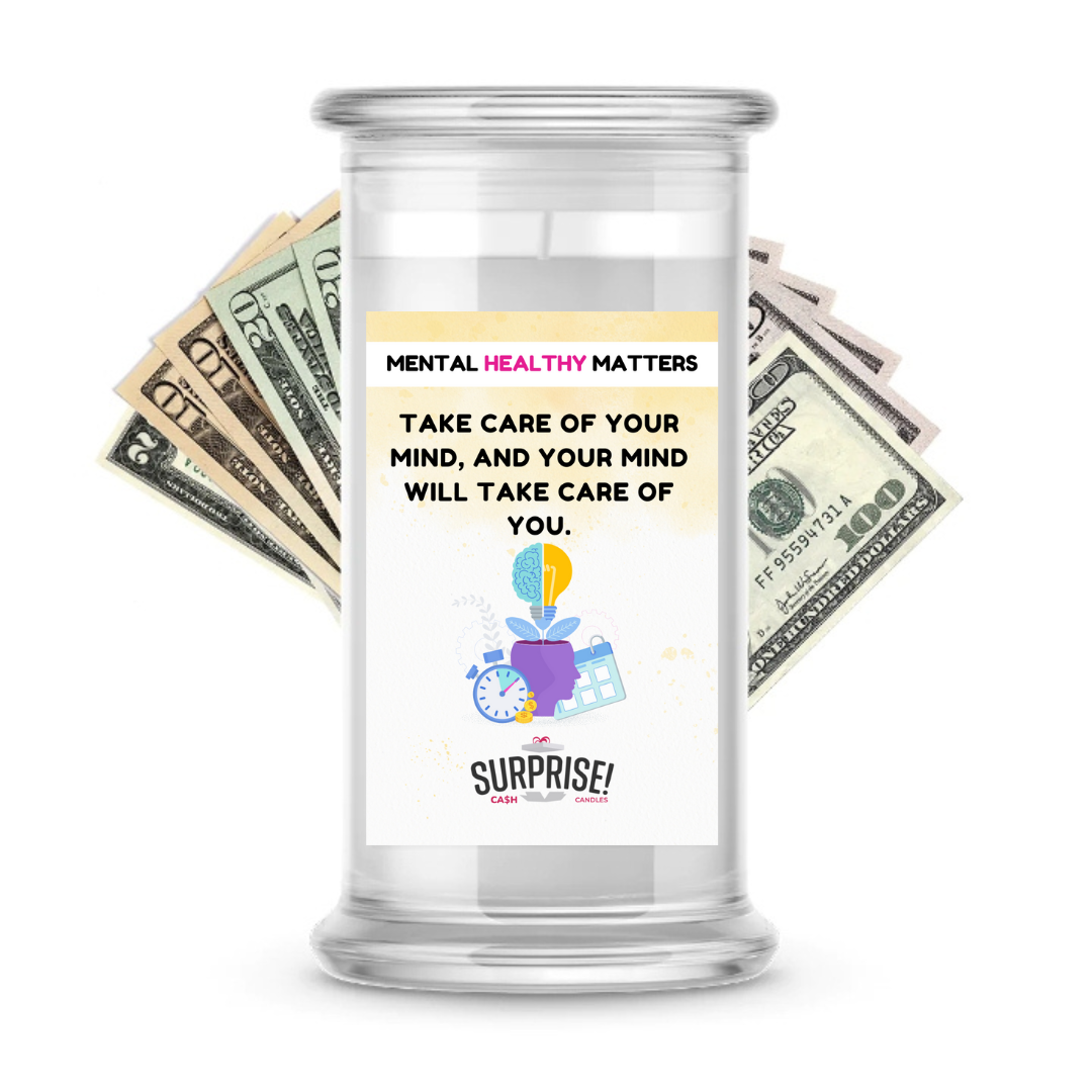 TAKE CARE OF YOUR MIND, AND YOUR MIND WILL TAKE CARE OF YOU | MENTAL HEALTH CASH CANDLES