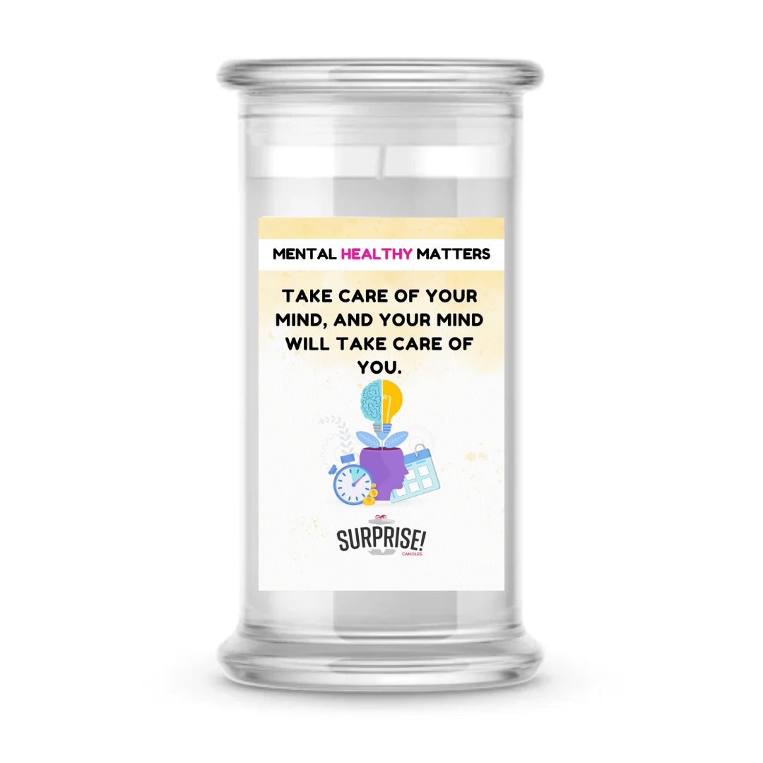 TAKE CARE OF YOUR MIND, AND YOUR MIND WILL TAKE CARE OF YOU | MENTAL HEALTH CANDLES