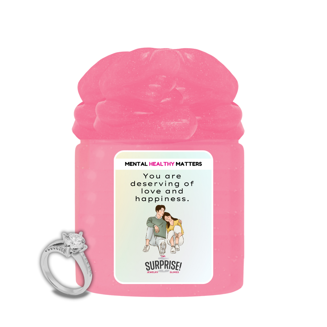 YOU ARE DESERVING OF LOVE AND HAPPINESS | MENTAL HEALTH JEWELRY SLIMES