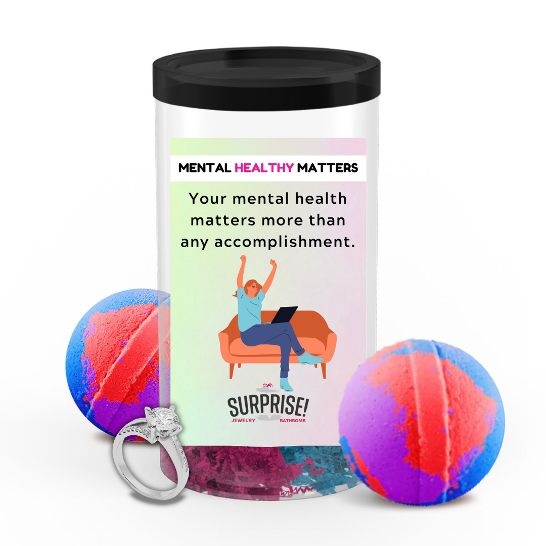 YOUR MENTAL HEALTH MATTERS MORE THAN ANY ACCOMPLISHMENT | MENTAL HEALTH JEWELRY BATH BOMBS