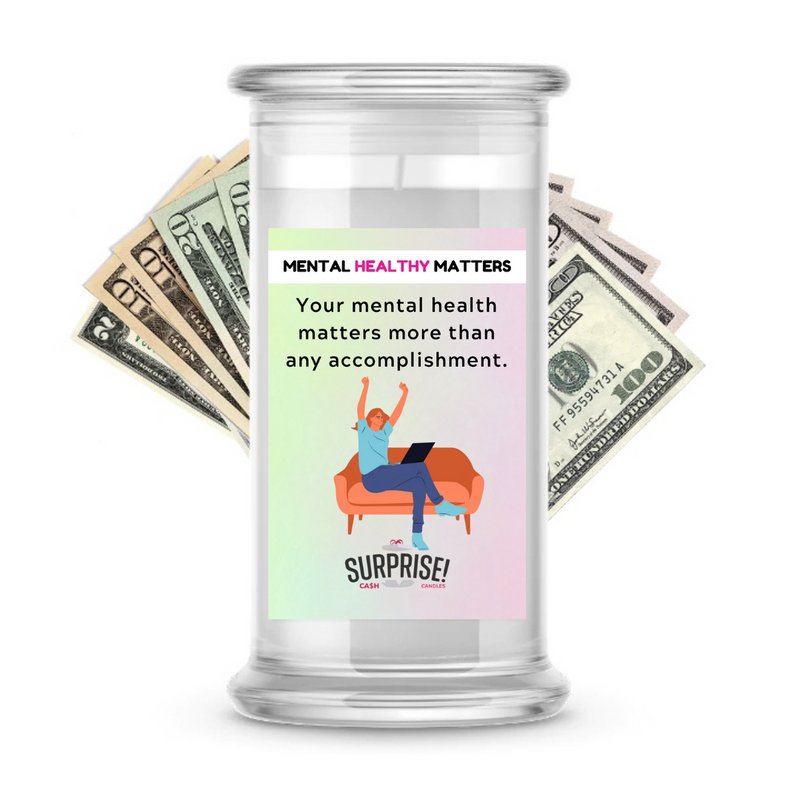 YOUR MENTAL HEALTH MATTERS MORE THAN ANY ACCOMPLISHMENT | MENTAL HEALTH CASH CANDLES