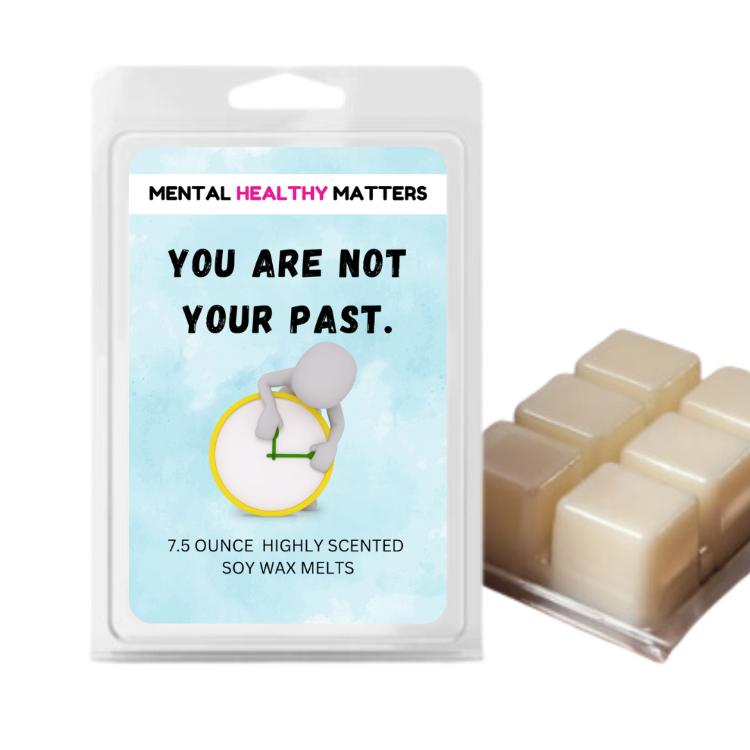 YOU ARE NOT YOUR PAST | MENTAL HEALTH WAX MELTS