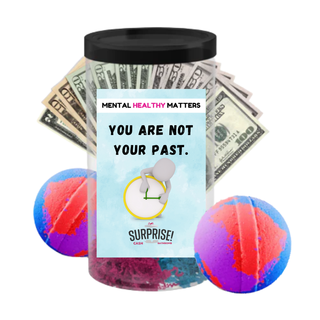 YOU ARE NOT YOUR PAST | MENTAL HEALTH CASH BATH BOMBS