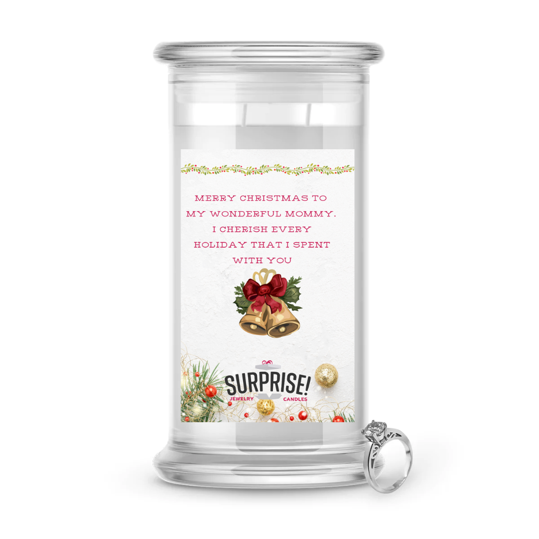 MERRY CHRISTMAS TO MY WONDERFUL MOMMY. I CHERISH EVERY HOLIDAY THAT I SPENT WITH YOU MERRY CHRISTMAS JEWELRY CANDLE