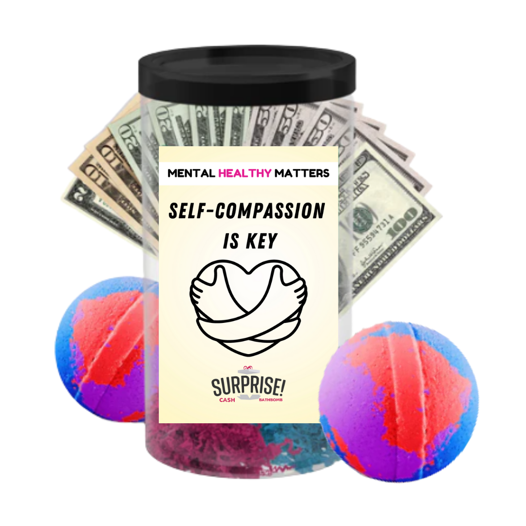 SELF -COMPASSION IS THE KEY | MENTAL HEALTH CASH BATH BOMBS