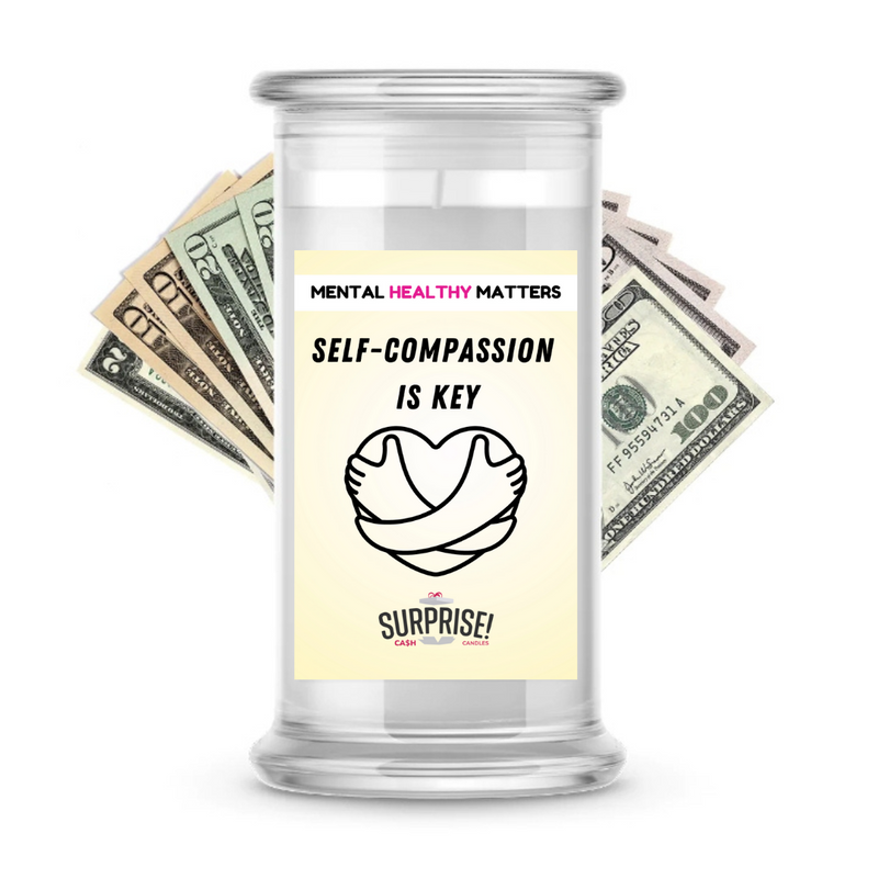 SELF -COMPASSION IS THE KEY | MENTAL HEALTH CASH CANDLES
