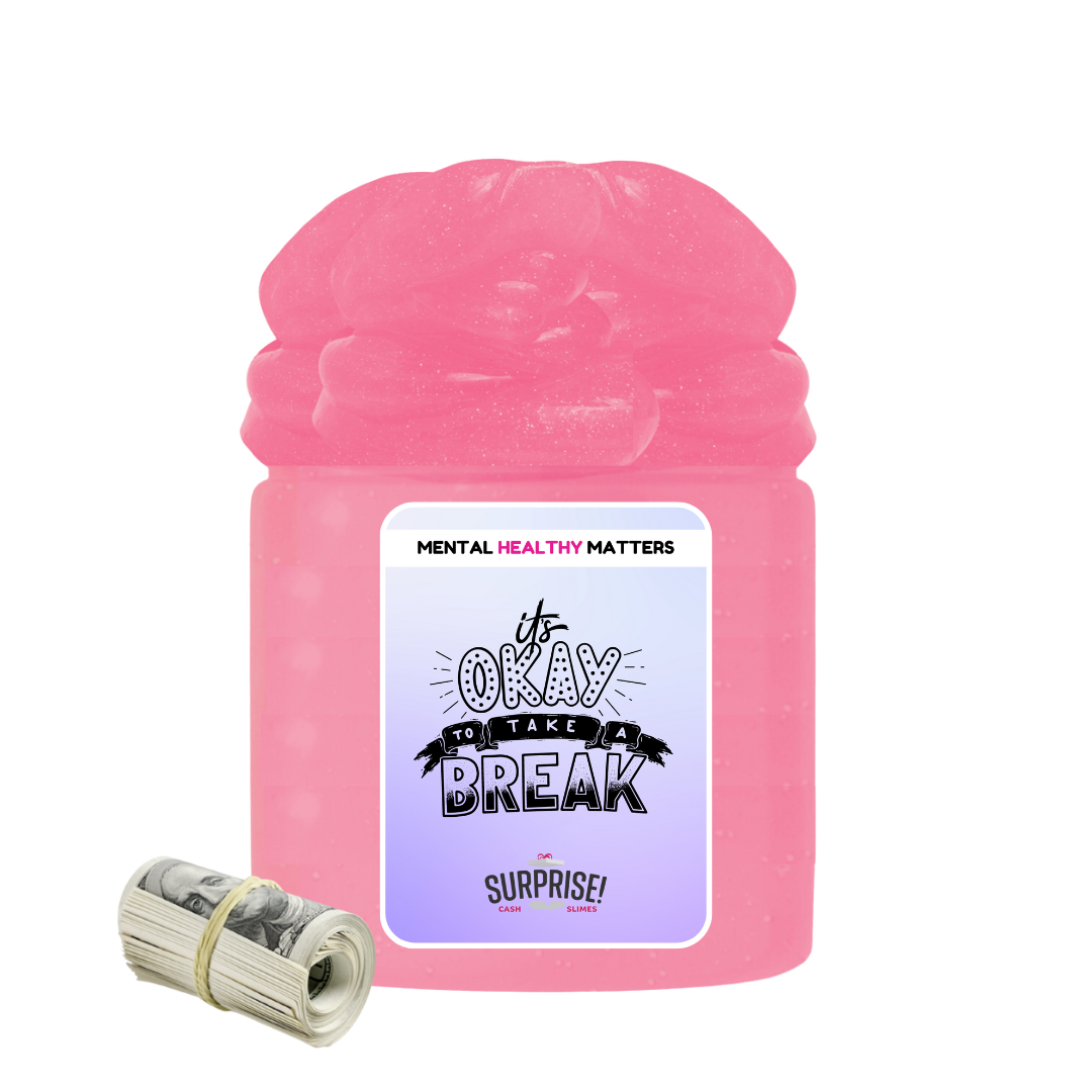 ITS OKAY TO TAKE A BREAK | MENTAL HEALTH CASH SLIMES