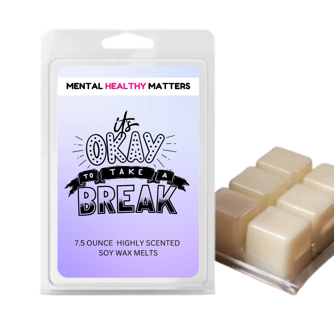 ITS OKAY TO TAKE A BREAK | MENTAL HEALTH WAX MELTS