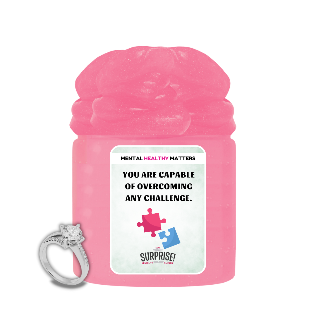 YOU ARE CAPABLE OF OVERCOMING ANY CHALLENGE | MENTAL HEALTH JEWELRY SLIMES