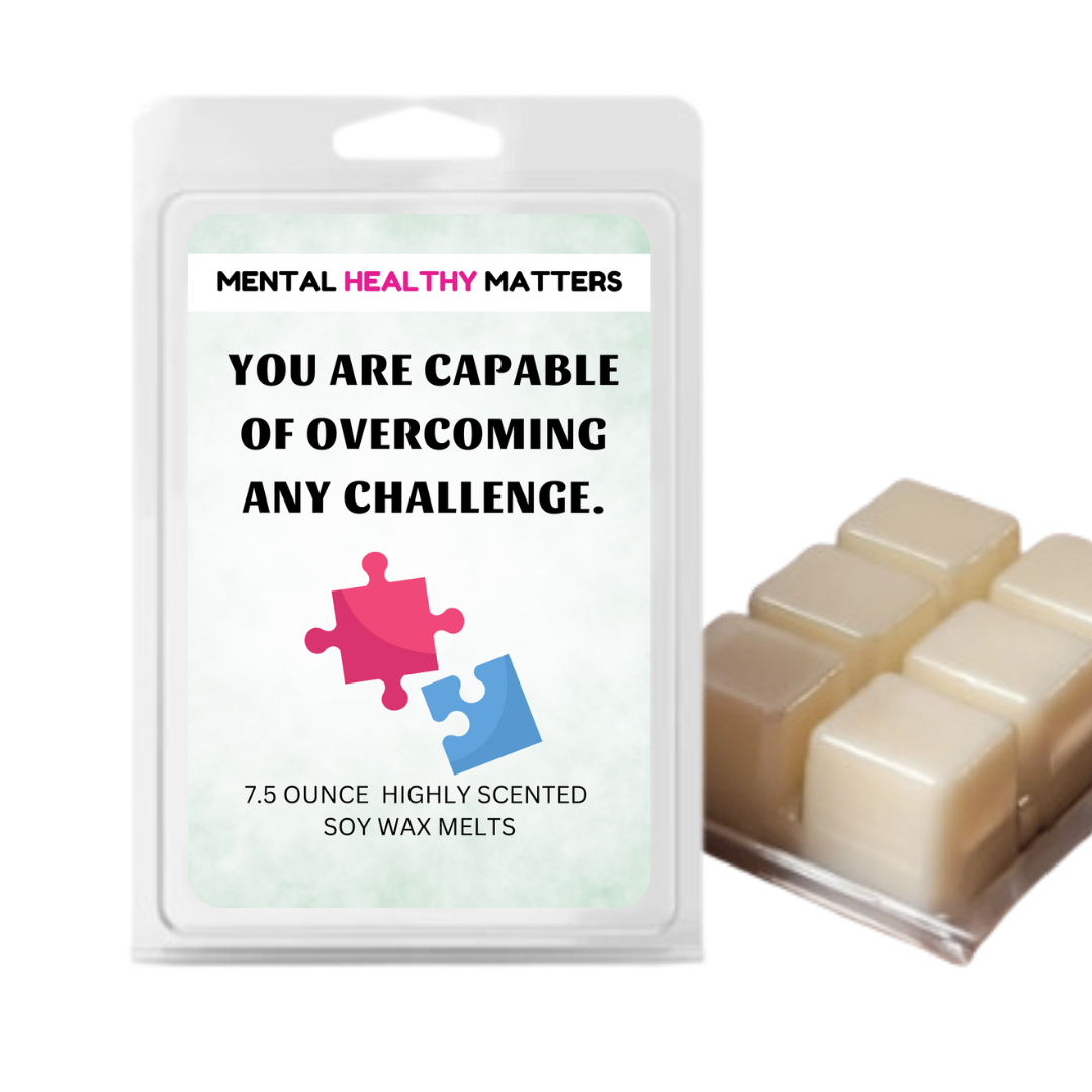 YOU ARE CAPABLE OF OVERCOMING ANY CHALLENGE | MENTAL HEALTH WAX MELTS