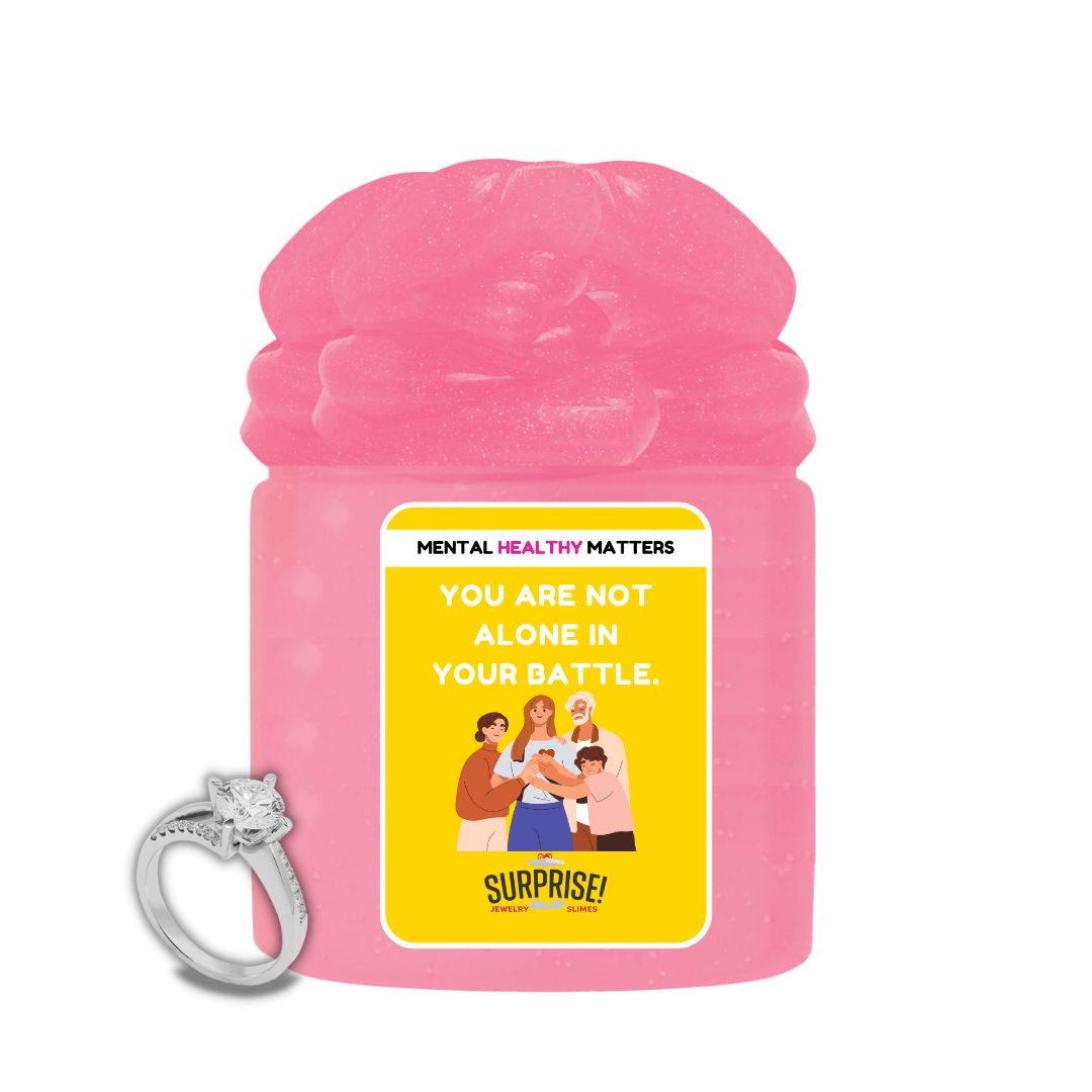 YOU ARE NOT ALONE IN YOUR BATTLE | MENTAL HEALTH JEWELRY SLIMES