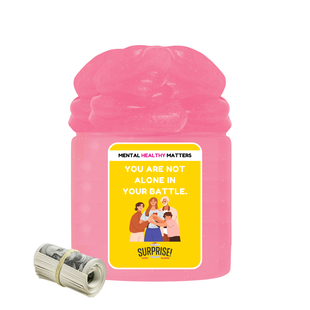 YOU ARE NOT ALONE IN YOUR BATTLE | MENTAL HEALTH CASH SLIMES