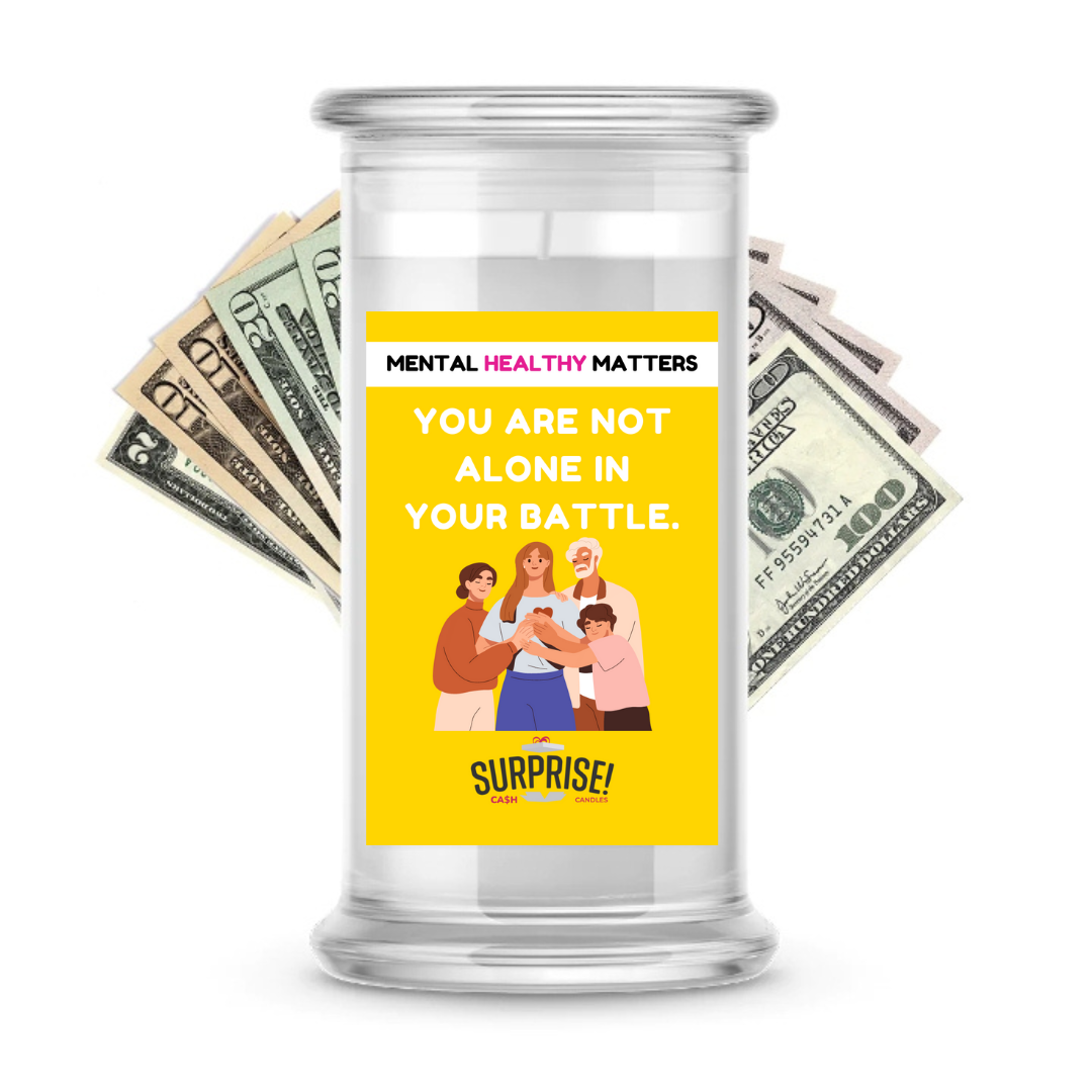 YOU ARE NOT ALONE IN YOUR BATTLE | MENTAL HEALTH CASH CANDLES