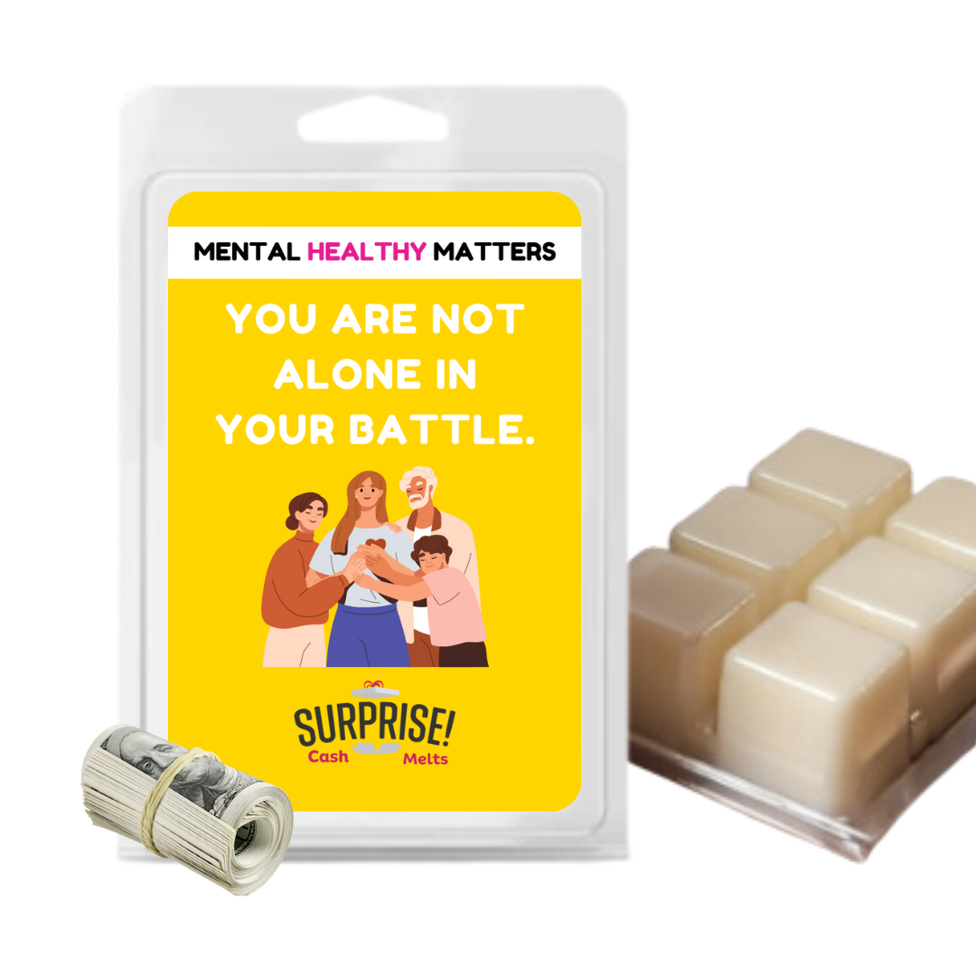 YOU ARE NOT ALONE IN YOUR BATTLE | MENTAL HEALTH CASH WAX MELTS