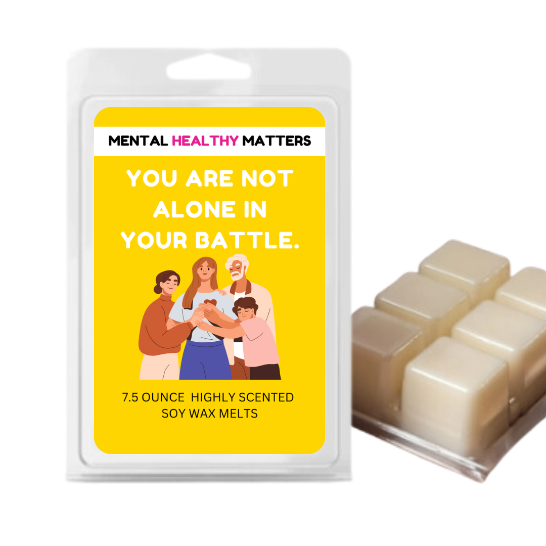 YOU ARE NOT ALONE IN YOUR BATTLE | MENTAL HEALTH WAX MELTS