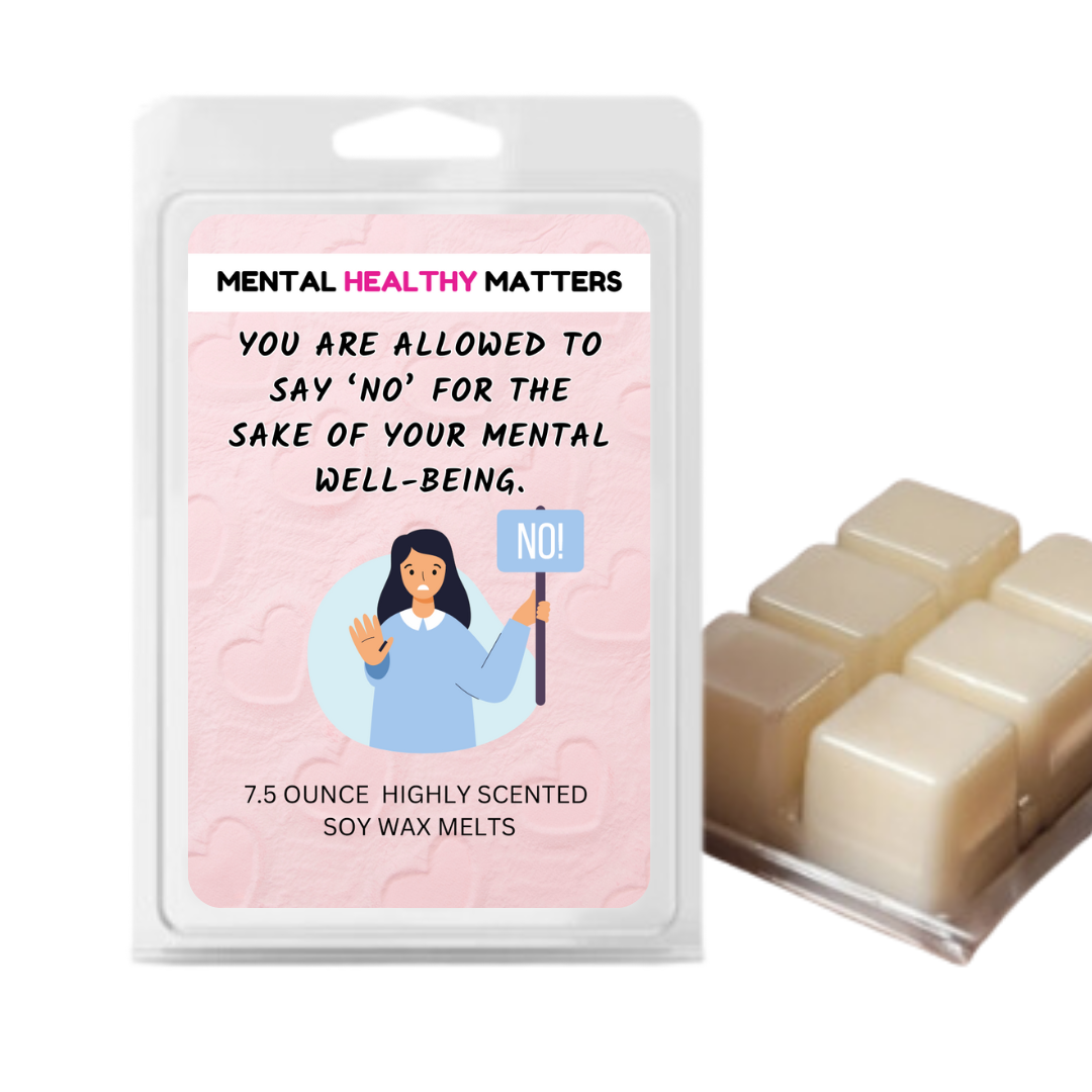 YOU ARE ALLOWED TO SAY 'NO' FOR THE SAKE OF YOUR MENTAL WELL-BEING | MENTAL HEALTH WAX MELTS