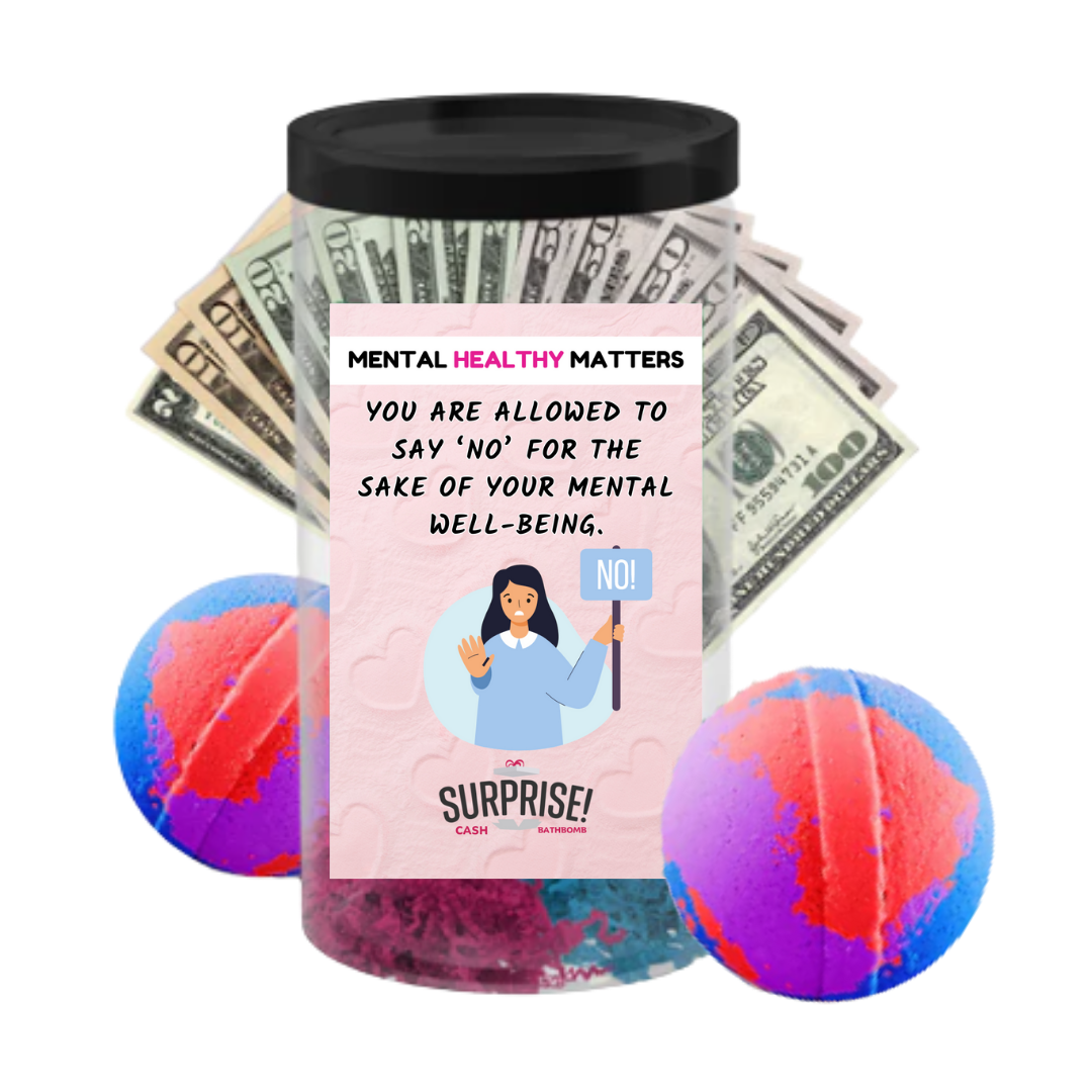 YOU ARE ALLOWED TO SAY 'NO' FOR THE SAKE OF YOUR MENTAL WELL-BEING | MENTAL HEALTH CASH BATH BOMBS