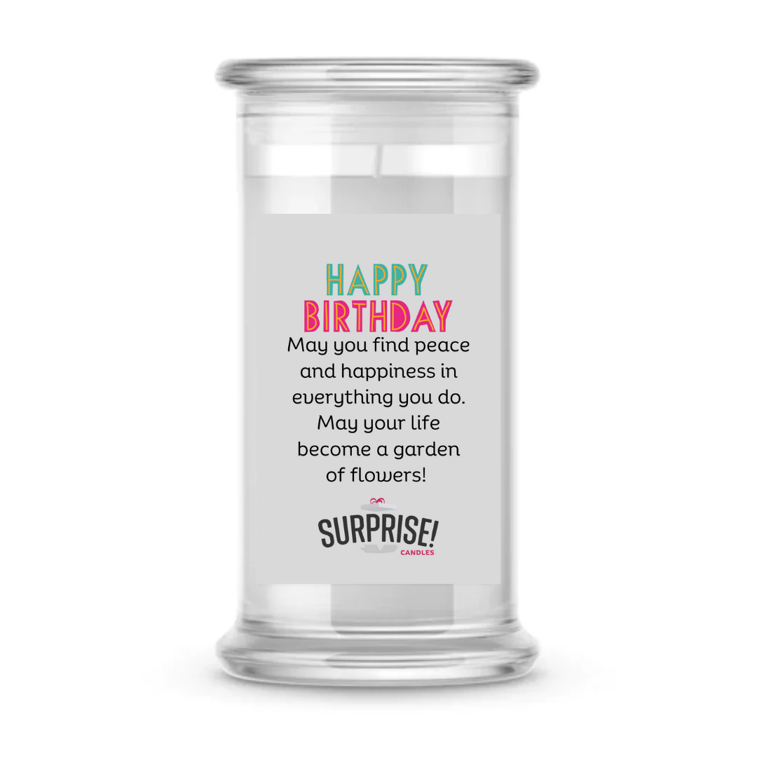 MAY YOU FIND PEACE AND HAPPINESS IN EVERYTHING YOU DO. MAY YOUR LIFE BECOME A GARDEN OF FLOWERS! HAPPY BIRTHDAY CANDLE