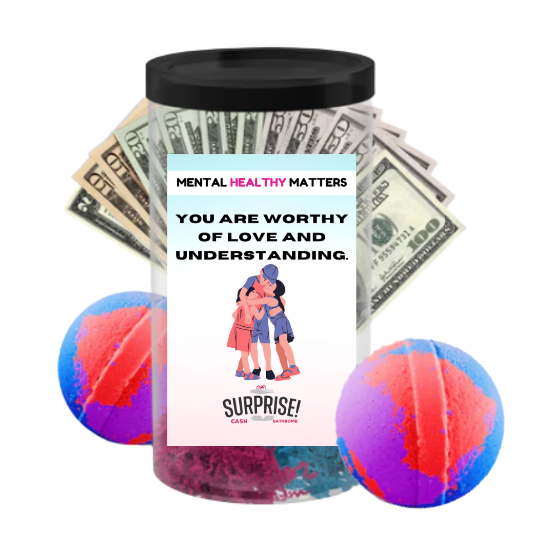 YOU ARE WORTHY OF LOVE AND UNDERSTANDING | MENTAL HEALTH CASH BATH BOMBS