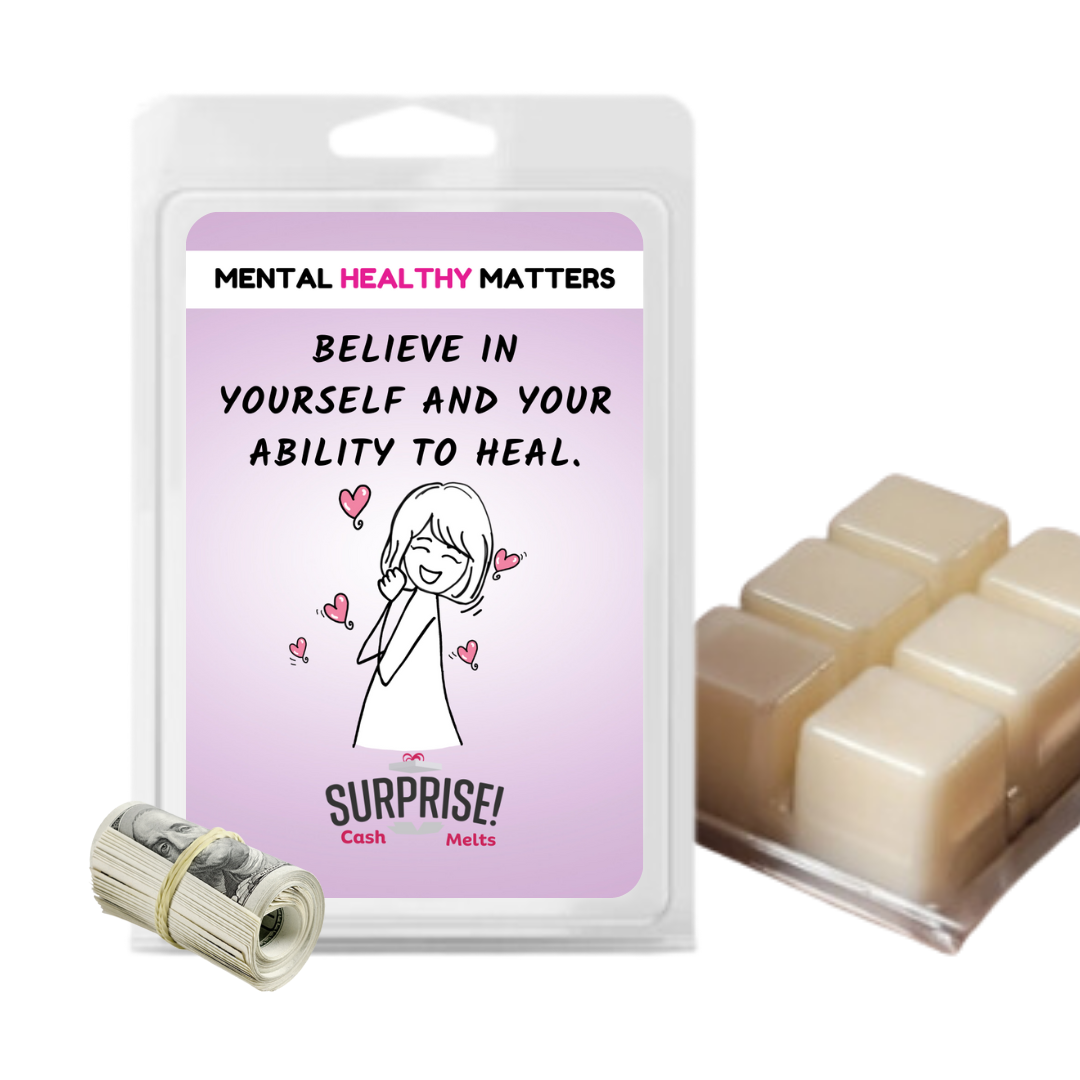 BELIEVE IN YOURSELF AND YOUR ABILITY TO HEAL | MENTAL HEALTH CASH WAX MELTS
