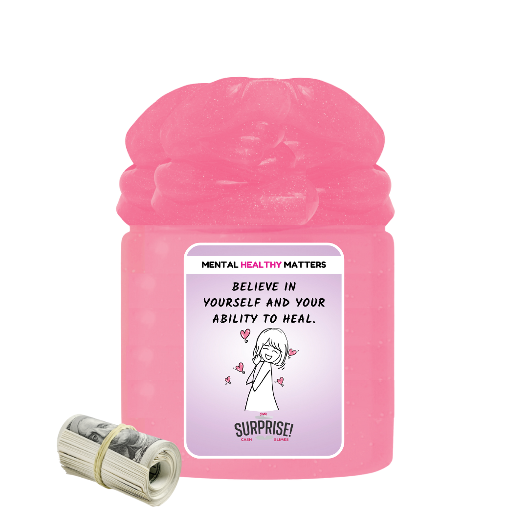 BELIEVE IN YOURSELF AND YOUR ABILITY TO HEAL | MENTAL HEALTH CASH SLIMES