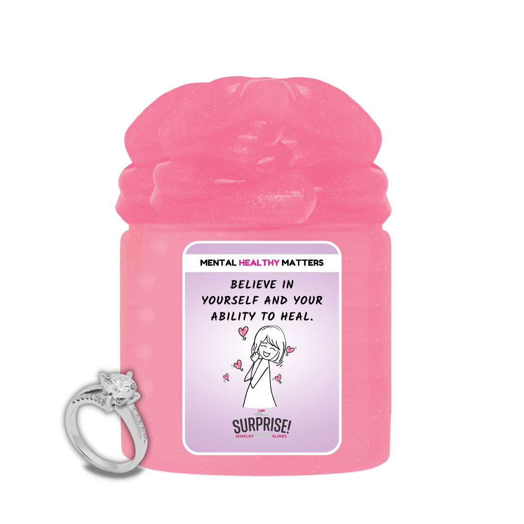 BELIEVE IN YOURSELF AND YOUR ABILITY TO HEAL | MENTAL HEALTH JEWELRY SLIMES