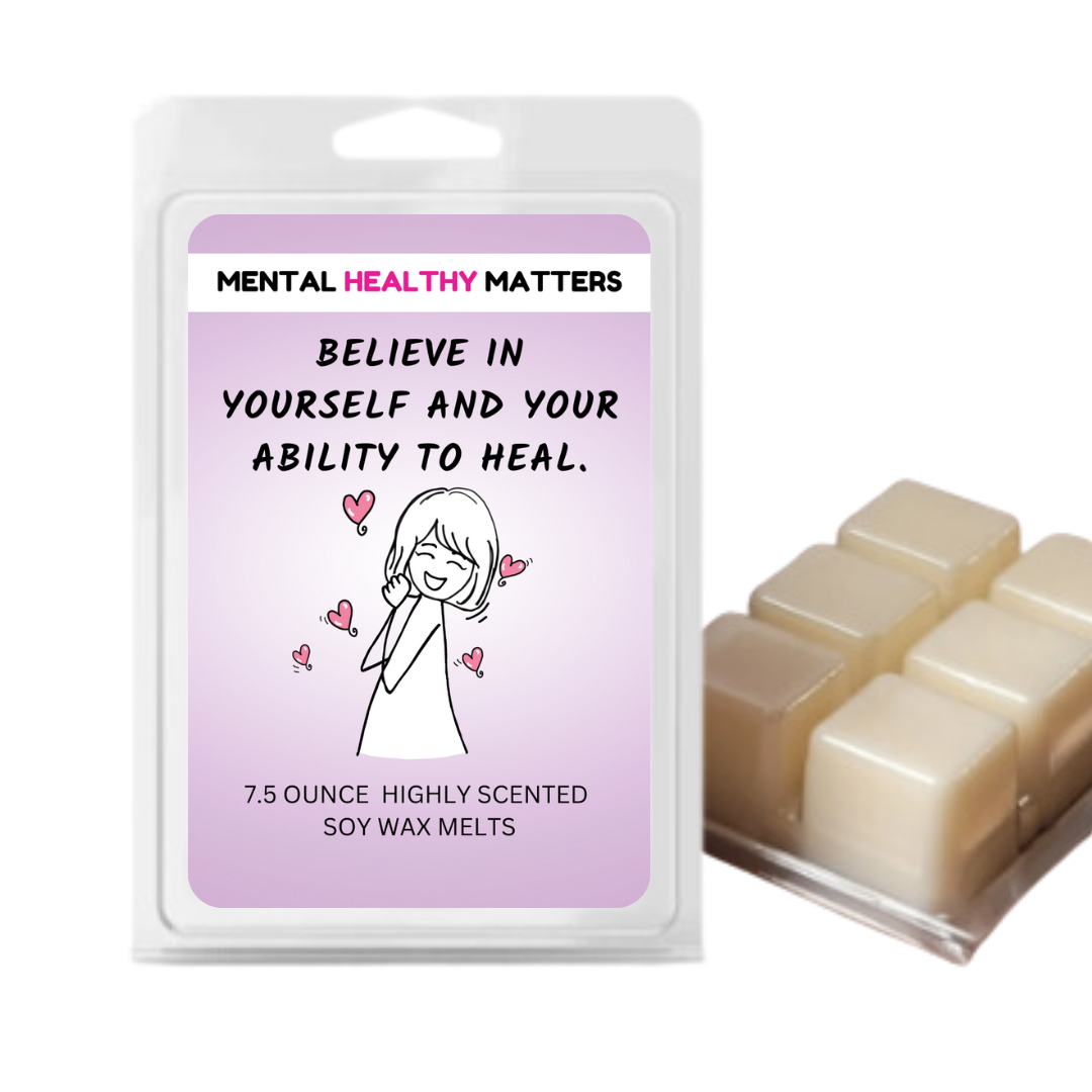 BELIEVE IN YOURSELF AND YOUR ABILITY TO HEAL | MENTAL HEALTH WAX MELTS