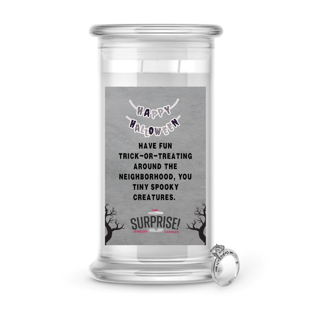 HAVE FUN TRICK-OR-TRATING AROUND THE NEIGHBORHOOD, YOU TINY SPOOKY CREATURES. HALLOWEEN JEWELRY CANDLE